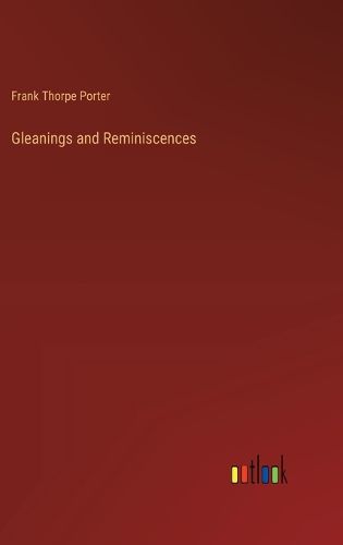 Gleanings and Reminiscences