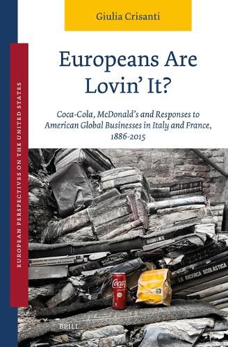 Cover image for Europeans Are Lovin' It? Coca-Cola, McDonald's and Responses to American Global Businesses in Italy and France, 1886-2015