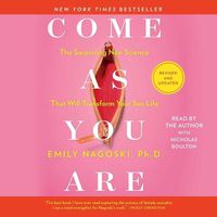 Cover image for Come as You Are: Revised and Updated: The Surprising New Science That Will Transform Your Sex Life