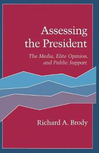 Cover image for Assessing the President: The Media, Elite Opinion, and Public Support