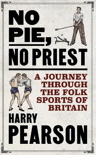 Cover image for No Pie, No Priest: A Journey through the Folk Sports of Britain