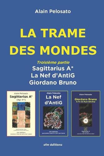 Cover image for La Trame des Mondes troisieme partie: Sagittarius A* - La Nef d'AntiG - Giordano Bruno