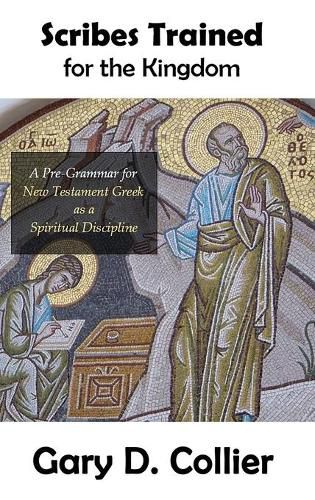 Cover image for Scribes Trained for the Kingdom: A Pre-Grammar for New Testament Greek as a Spiritual Discipline