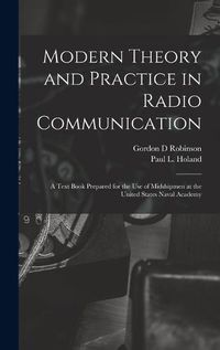 Cover image for Modern Theory and Practice in Radio Communication; a Text Book Prepared for the use of Midshipmen at the United States Naval Academy