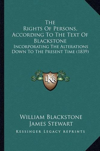 The Rights of Persons, According to the Text of Blackstone: Incorporating the Alterations Down to the Present Time (1839)