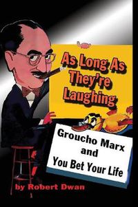 Cover image for As Long As They're Laughing: Groucho Marx and You Bet Your Life