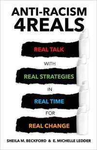 Cover image for Anti-Racism 4reals: Real Talk with Real Strategies in Real Time for Real Change