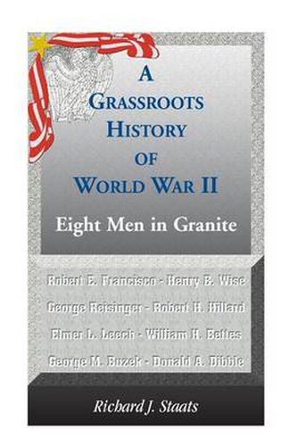 Cover image for A Grassroots History of World War II: Eight Men in Granite