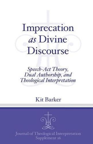 Cover image for Imprecation as Divine Discourse: Speech Act Theory, Dual Authorship, and Theological Interpretation