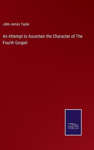 Cover image for An Attempt to Ascertain the Character of The Fourth Gospel