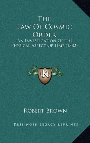 The Law of Cosmic Order: An Investigation of the Physical Aspect of Time (1882)