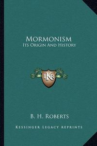 Cover image for Mormonism: Its Origin and History