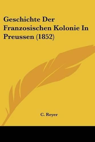 Cover image for Geschichte Der Franzosischen Kolonie in Preussen (1852)