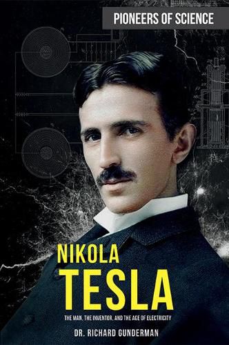 Cover image for Nikola Tesla: The Man, the Inventor, and the Age of Electricity