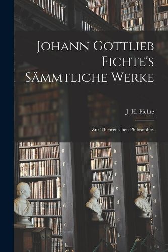 Cover image for Johann Gottlieb Fichte's saemmtliche Werke