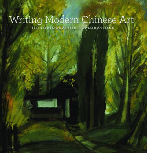 Cover image for Writing Modern Chinese Art: Historiographic Explorations