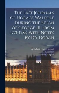 Cover image for The Last Journals of Horace Walpole During the Reign of George III, From 1771-1783, With Notes by Dr. Doran