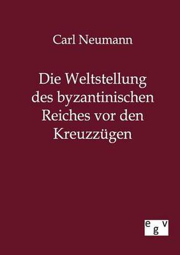 Cover image for Die Weltstellung des byzantinischen Reiches vor den Kreuzzugen