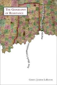 Cover image for Free Black Communities and the Underground Railroad: The Geography of Resistance