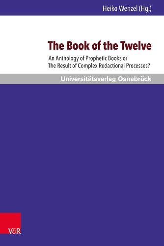 Cover image for The Book of the Twelve: An Anthology of Prophetic Books or the Result of Complex Redactional Processes?