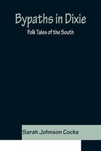 Cover image for Bypaths in Dixie: Folk Tales of the South