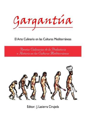 Cover image for Gargantua, el Arte Culinario en las Culturas Mediterraneas: Recetas Culinarias de la Prehistoria y la Historia en las Culturas Mediterraneas