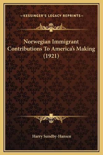 Cover image for Norwegian Immigrant Contributions to America's Making (1921)