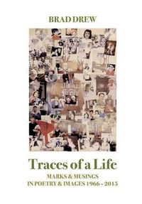 Cover image for Traces of a Life: Marks & Musings in Poetry & Images 1966-2015
