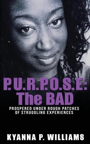 Cover image for P.U.R.P.O.S.E.: The BAD: Prospered Under Rough Patches Of Struggling Experiences