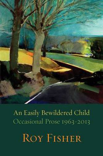 Cover image for An Easily Bewildered Child: Occasional Prose 1963-2013