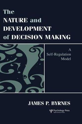 Cover image for The Nature and Development of Decision Making: A Self-Regulation Model