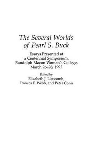 Cover image for The Several Worlds of Pearl S. Buck: Essays Presented at a Centennial Symposium, Randolph-Macon Woman's College, 26-28 March 1992