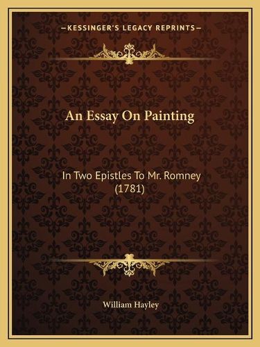 An Essay on Painting: In Two Epistles to Mr. Romney (1781)