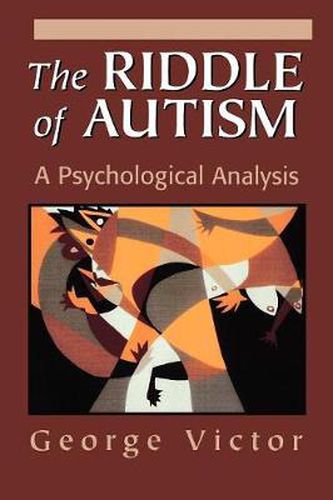 The Riddle of Autism: A Psychological Analysis