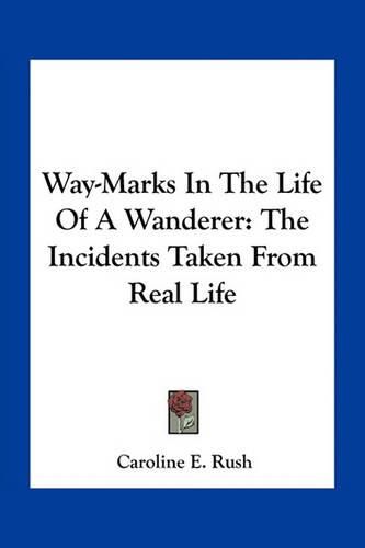 Cover image for Way-Marks In The Life Of A Wanderer