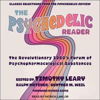 Cover image for The Psychedelic Reader Lib/E: Classic Selections from the Psychedelic Review, the Revolutionary 1960's Forum of Psychopharmacological Substances
