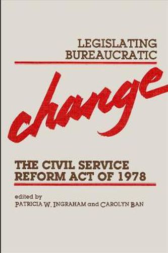 Cover image for Legislating Bureaucratic Change: Civil Service Reform Act of 1978