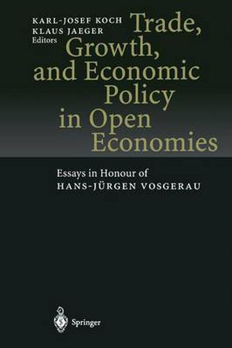 Trade, Growth, and Economic Policy in Open Economies: Essays in Honour of Hans-Jurgen Vosgerau