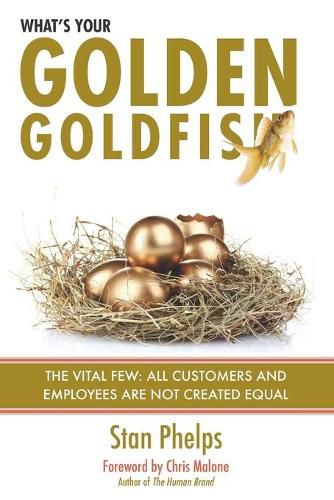 Cover image for What's Your Golden Goldfish: The Vital Few - All Customers and Employees Are Not Created Equal