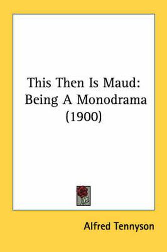 This Then Is Maud: Being a Monodrama (1900)