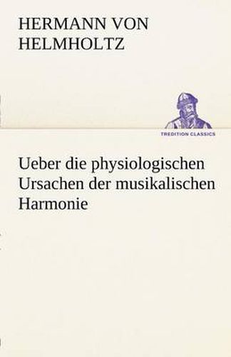Cover image for Ueber Die Physiologischen Ursachen Der Musikalischen Harmonie
