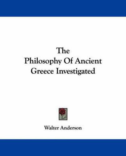 The Philosophy of Ancient Greece Investigated