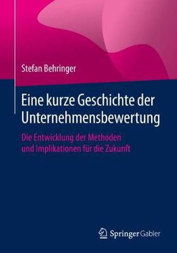 Cover image for Eine Kurze Geschichte Der Unternehmensbewertung: Die Entwicklung Der Methoden Und Implikationen Fur Die Zukunft