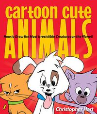 Cover image for Cartoon Cute Animals: How to Draw the Most Irresistable Creatures on the Planet