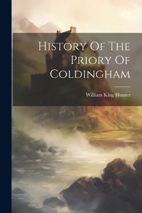 Cover image for History Of The Priory Of Coldingham