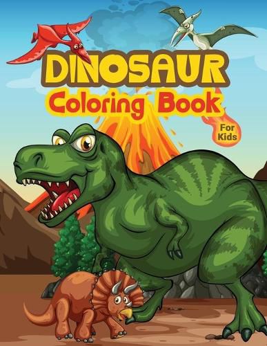 Cover image for Dinosaur Coloring Book For Kids: Kids Coloring Book Filled with Dinosaur Designs, Cute Gift for Boys and Girls Ages 4-8