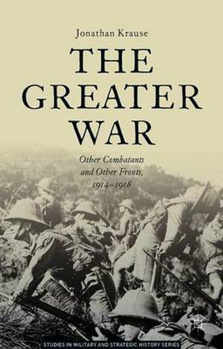 Cover image for The Greater War: Other Combatants and Other Fronts, 1914-1918