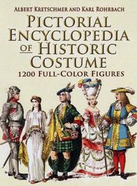 Cover image for Pictorial Encyclopedia of Historic Costume: 1, 200 Full-color Figures