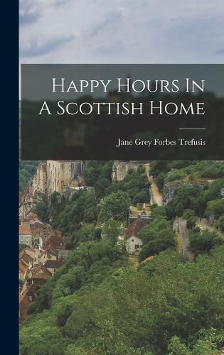 Cover image for Happy Hours In A Scottish Home