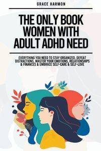 Cover image for The Only Book Women With Adult ADHD Need